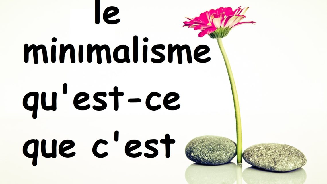 Le minimalisme, qu’est-ce que c’est ?