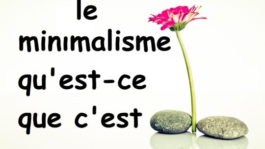 Le minimalisme, qu’est-ce que c’est ?