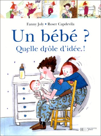 Les livres pour préparer l’aîné à l'arrivée d'un bébé : Un bébé ? Quelle drôle d'idée. 